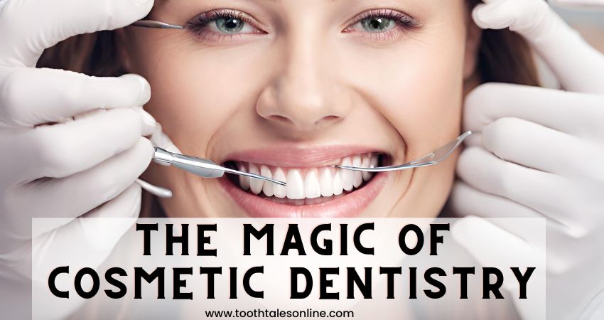 The Magic of Cosmetic Dentistry